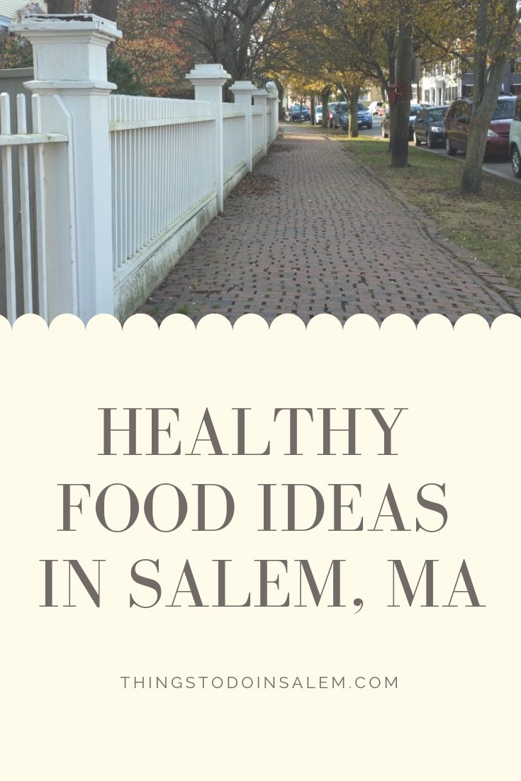 things to do in salem, healthy food ideas in salem ma