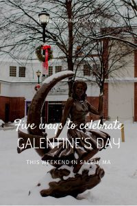 things to do in salem, galentines day this weekend salem ma